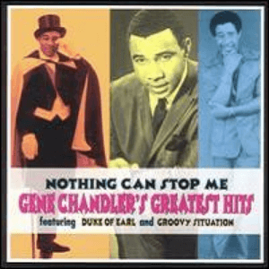 Nothing Can Stop Me: Gene Chandler's Greatest Hits by Gene Chandler