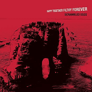 Happy Together, Filthy Forever by Scrambled Eggs