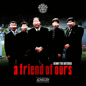 A FRIEND OF OURS by Benny the Butcher
