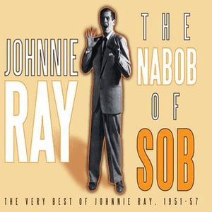 The Nabob Of Sob! The Very Best Of Johnnie Ray 1951-57 by Johnnie Ray