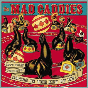 Live From Toronto: Songs In The Key Of Eh by Mad Caddies