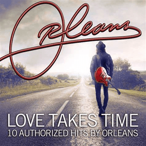 Love Takes Time 10 Authorized Hits By Orleans by Orleans