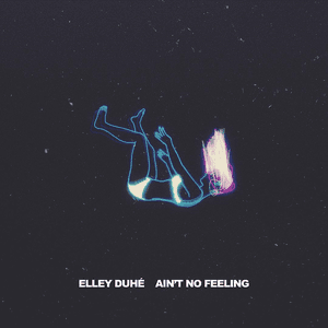 AIN'T NO FEELING by Elley Duhé