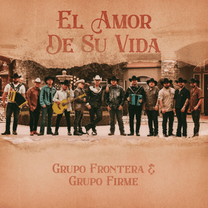 EL AMOR DE SU VIDA by Grupo Frontera