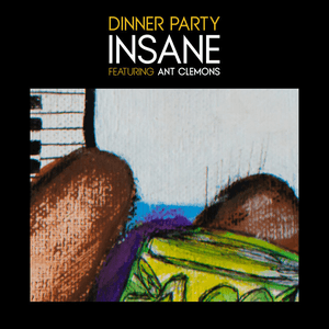 Insane (feat. Ant Clemons) by Dinner Party