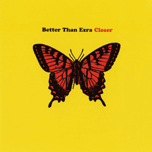 Closer by Better Than Ezra