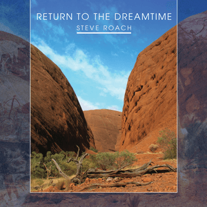 Return to the Dreamtime by Steve Roach