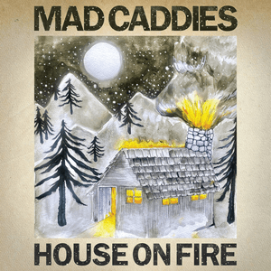 House on Fire by Mad Caddies