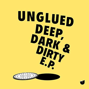 Deep, Dark & Dirty EP by Unglued