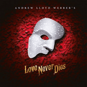 Love Never Dies by Andrew Lloyd Webber