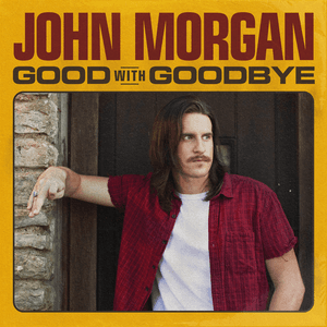 Good With Goodbye by John Morgan