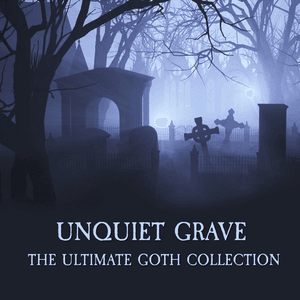 Unquiet Grave - the Ultimate Goth Collection by Magenta
