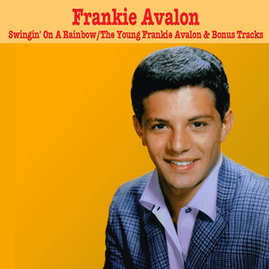 Swingin' On A Rainbow / The Young Frankie Avalon & Bonus Tracks by Frankie Avalon
