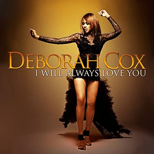 I Will Always Love You by Deborah Cox