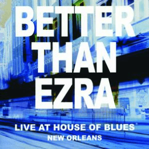 Live At House Of Blues New Orleans by Better Than Ezra