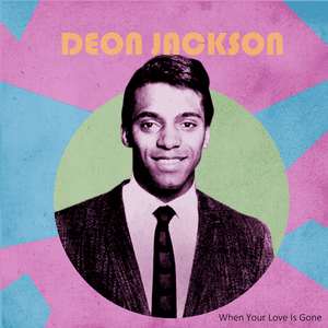 When Your Love Is Gone by Deon Jackson