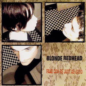 Fake Can Be Just as Good by Blonde Redhead