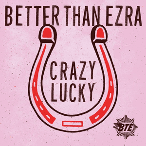 Crazy Lucky by Better Than Ezra