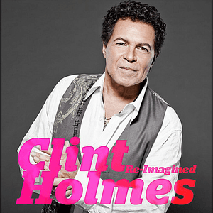 Re-Imagined by Clint Holmes