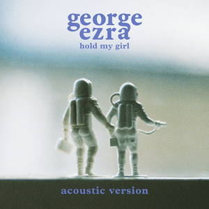 Hold My Girl (Acoustic Version) by George Ezra