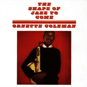 The Shape Of Jazz To Come (US Release) by Ornette Coleman