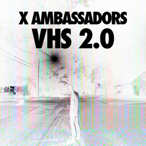VHS 2.0 by X Ambassadors