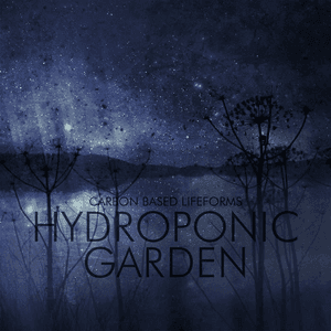 Hydroponic Garden (2015 Remaster) by Carbon Based Lifeforms