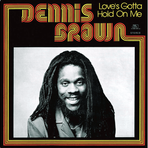 Love's Gotta Hold On Me by Dennis Brown