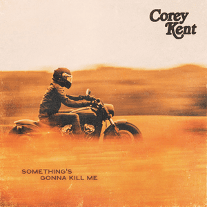 Something's Gonna Kill Me by Corey Kent