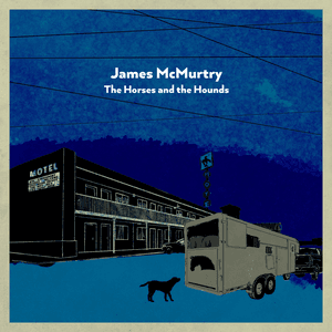 the horses and the hounds by James McMurtry