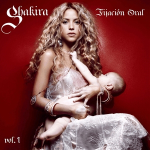 Fijación Oral, Vol. 1 by Shakira