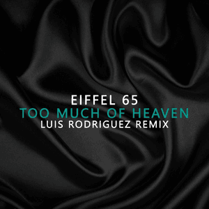 Too Much Of Heaven Luis Rodriguez Remix by Eiffel 65