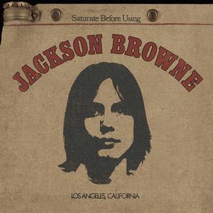 Saturate Before Using by Jackson Browne