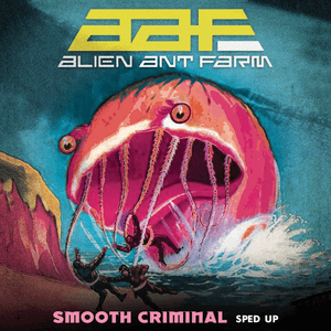 Smooth Criminal (Re-Recorded - Sped Up) by Alien Ant Farm