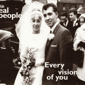 Every Vision Of You by The Real People