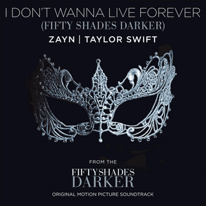 I Don’t Wanna Live Forever (Fifty Shades Darker) by ZAYN