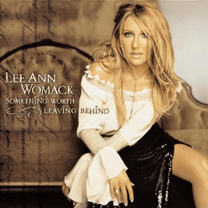 Something Worth Leaving Behind by Lee Ann Womack