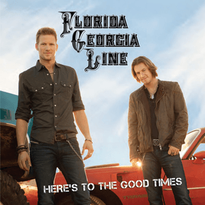 Here's to the Good Times by Florida Georgia Line