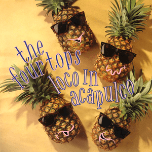 Loco In Acapulco by Four Tops