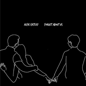 Forget About Us by Alfie Castley