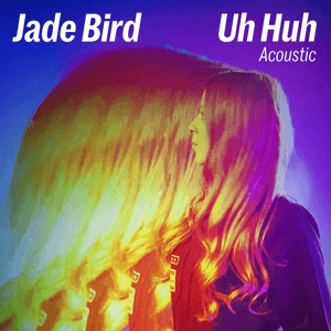 Uh Huh (Acoustic) by Jade Bird