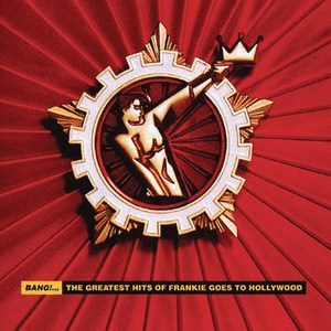 Bang!... The Greatest Hits Of Frankie Goes To Hollywood by Frankie Goes to Hollywood