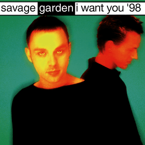 I Want You '98 by Savage Garden