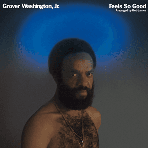 Feels So Good by Grover Washington, Jr.