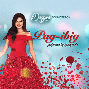 Pag-Ibig (From "Dangwa") by Sponge Cola