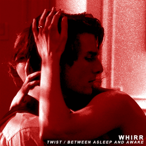 Twist / Between Asleep And Awake by Whirr