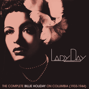 Lady Day: The Complete Billie Holiday On Columbia (1933-1944) by Billie Holiday
