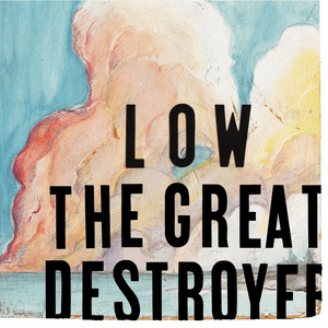 The Great Destroyer by Low