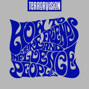 How to Make Friends and Influence People by Terrorvision