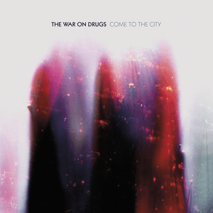 Come to the City by The War On Drugs